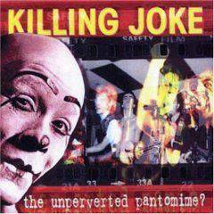Killing Joke : The Unperverted Pantomime